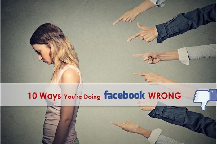 10 Ways You're Doing Facebook Marketing Wrong